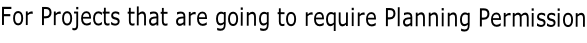 For Projects that are going to require Planning Permission